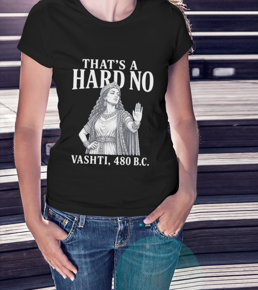 That's A Hard No Princess Vashti 480 B.C. T-Shirt