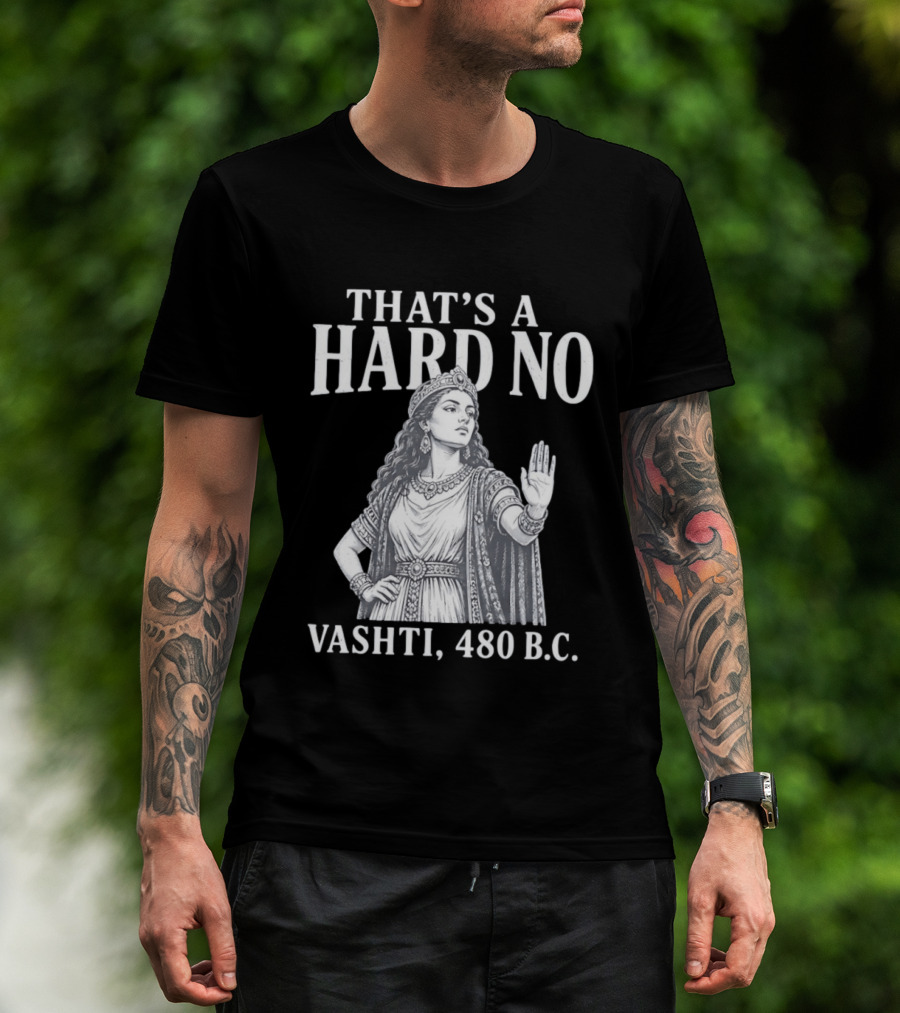 That's A Hard No Princess Vashti 480 B.C. T-Shirt