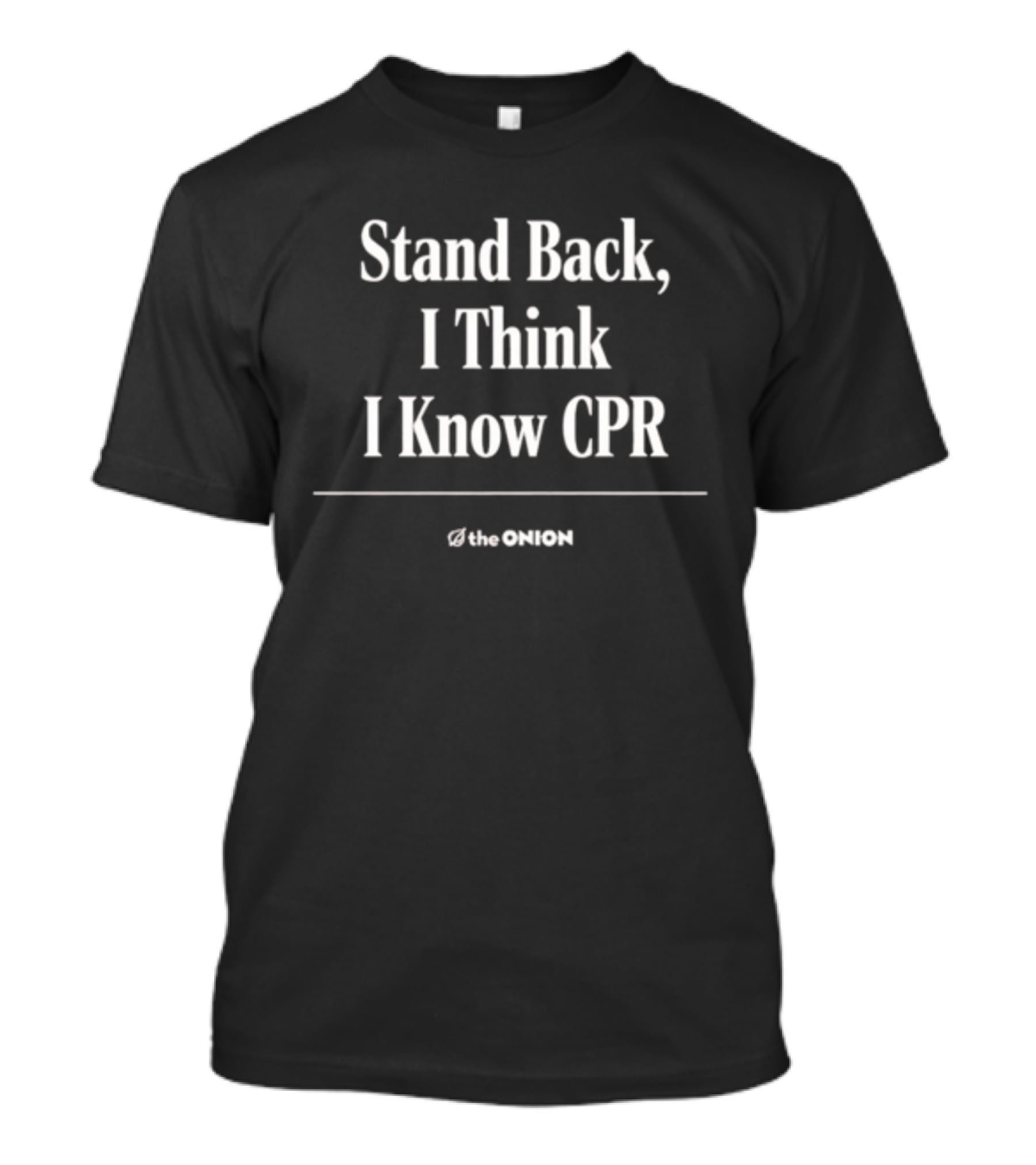 Stand Back I Think I Know CPR The Onion T-Shirt
