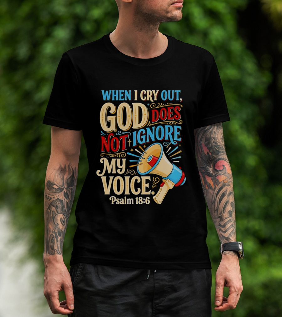 When I Cry Out God Does Not Ignore My Voice Psalm 18 6 Megaphone T-Shirt