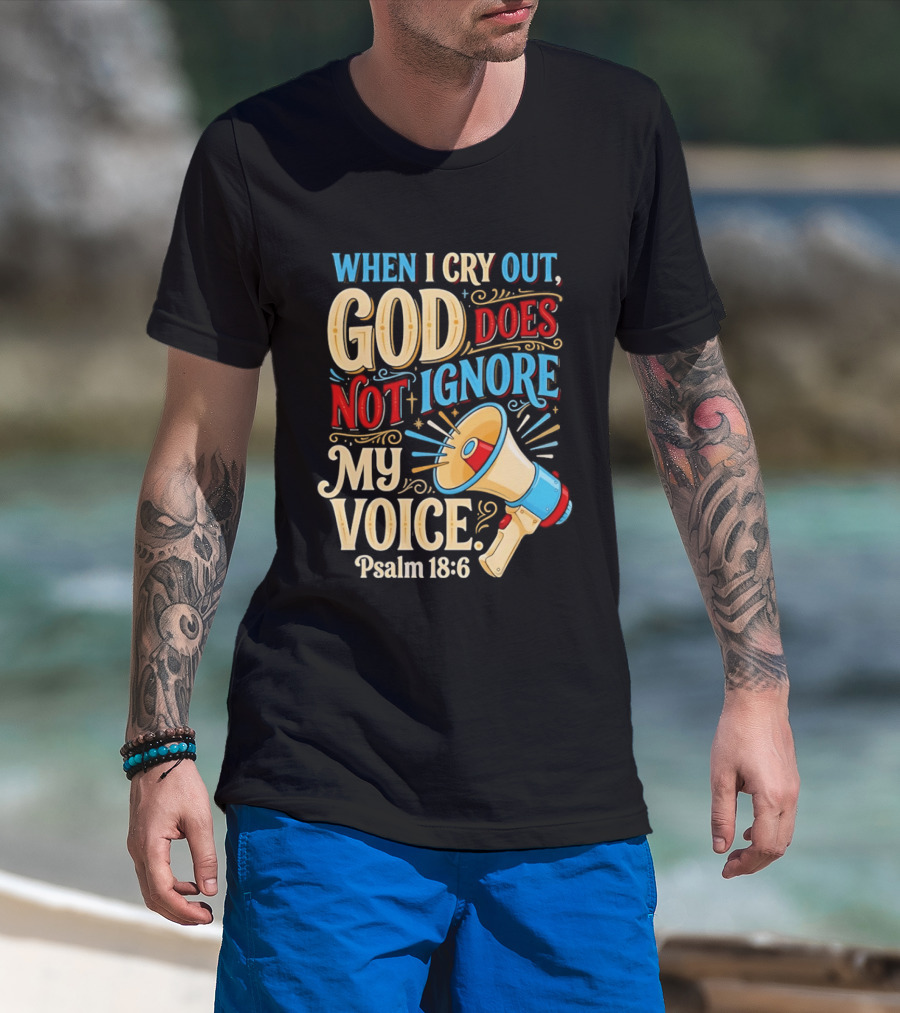 When I Cry Out God Does Not Ignore My Voice Psalm 18 6 Megaphone T-Shirt