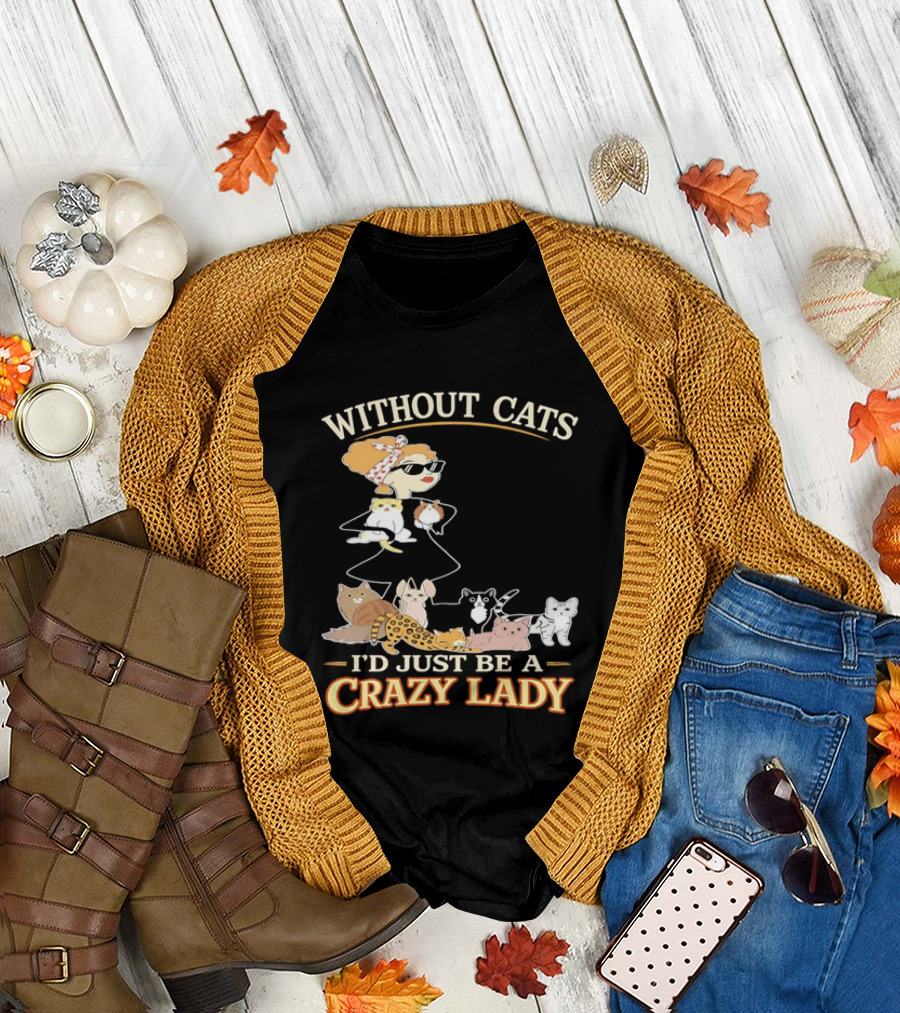 Without Cats I'd Just Be A Crazy Lady Pet Lover Vintage Cartoon T-Shirt