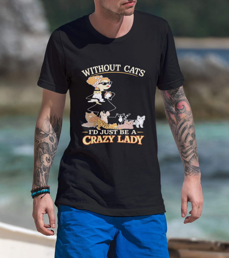 Without Cats I'd Just Be A Crazy Lady Pet Lover Vintage Cartoon T-Shirt