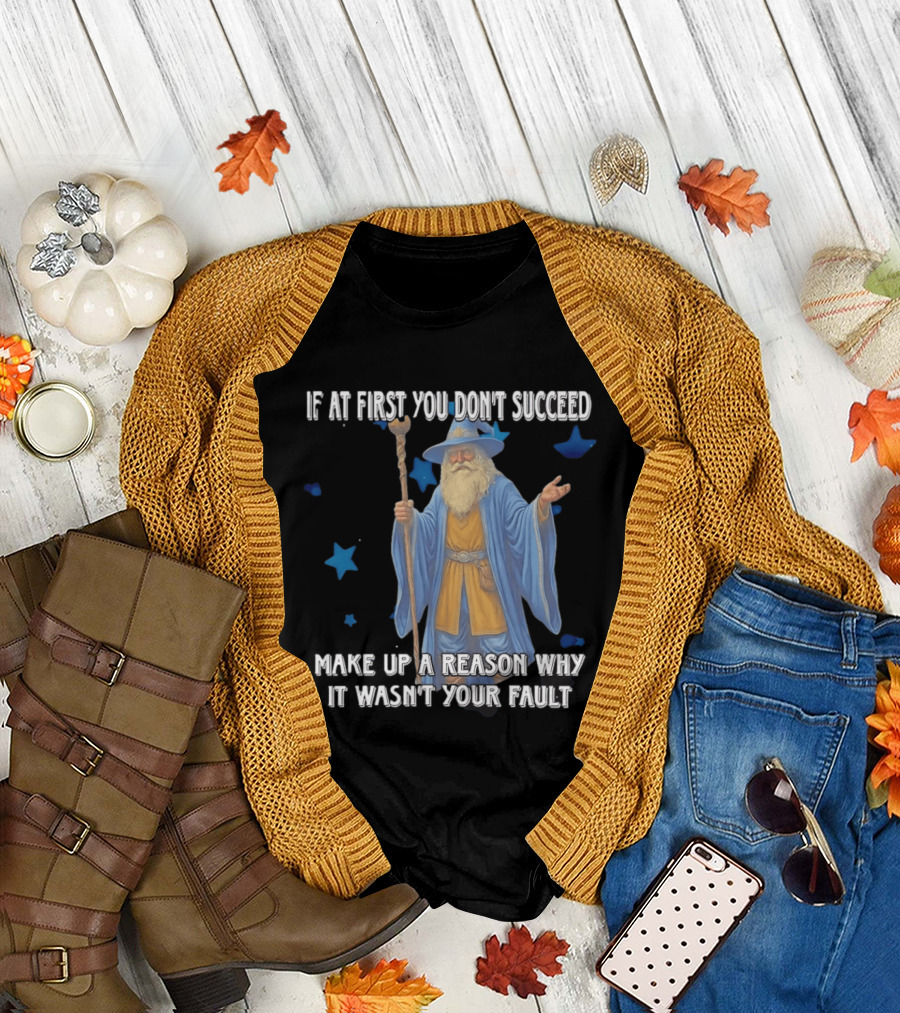 Wizard Humor If At First You Don't Succeed Make Up A Reason Why It Wasn't Your Fault Funny Quote With Blue Stars T-Shirt