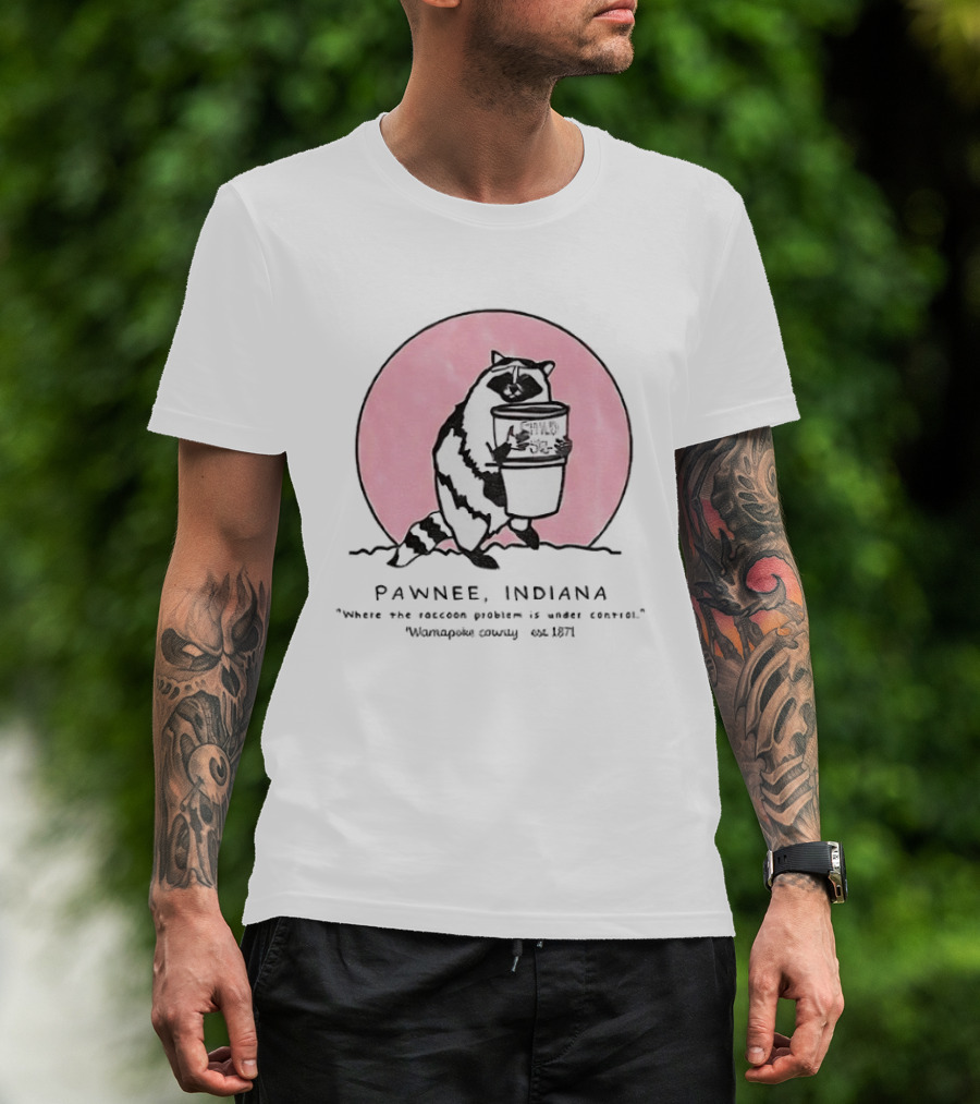 Pawnee Indiana Raccoon Problem Under Control With Raccoon Holding Can T-Shirt