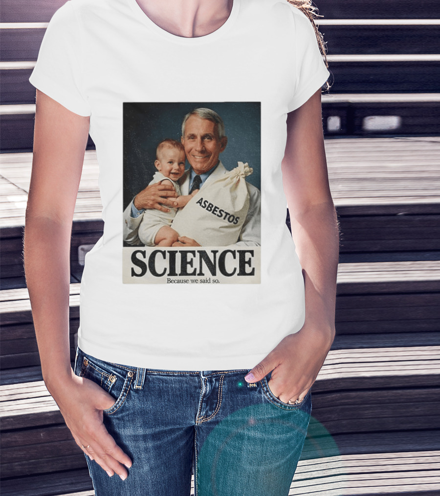 Dr Fauci Science Asbestos Because We Said So Baby T-Shirt