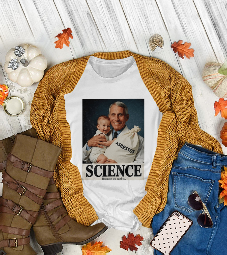Dr Fauci Science Asbestos Because We Said So Baby T-Shirt