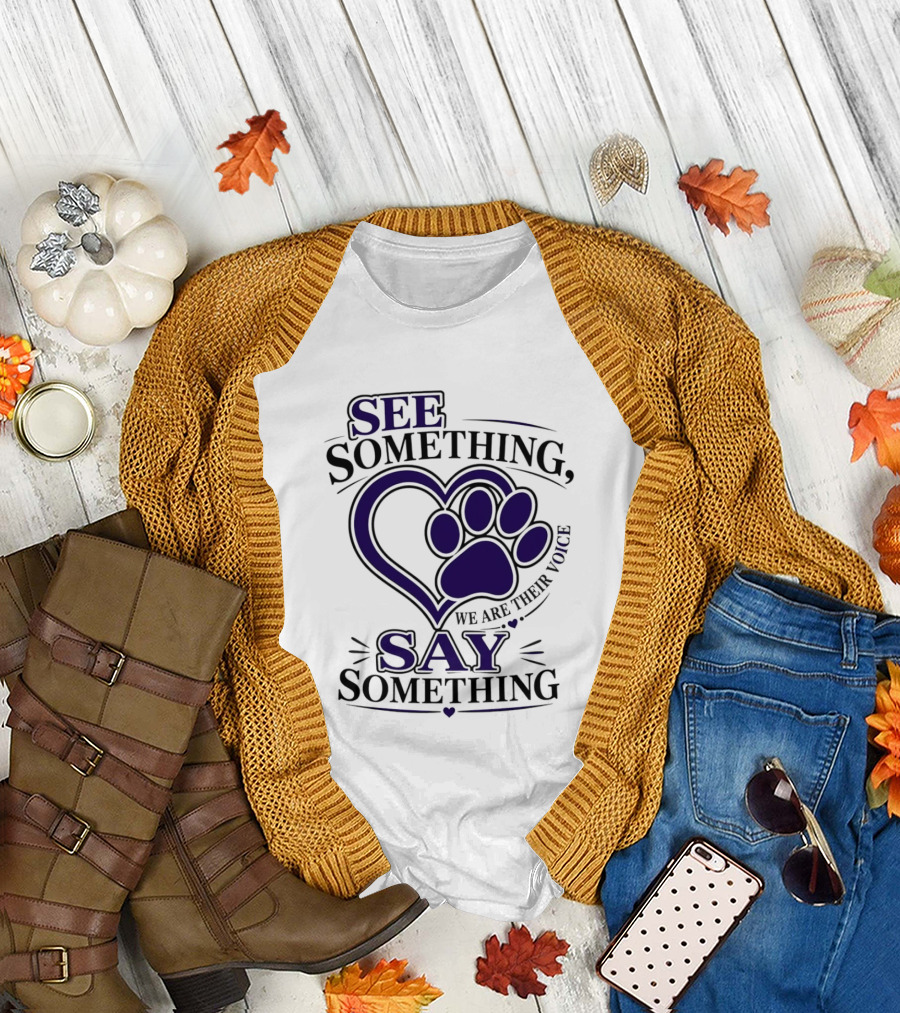 See Something Say Something We Are Their Voice Paw Heart T-Shirt