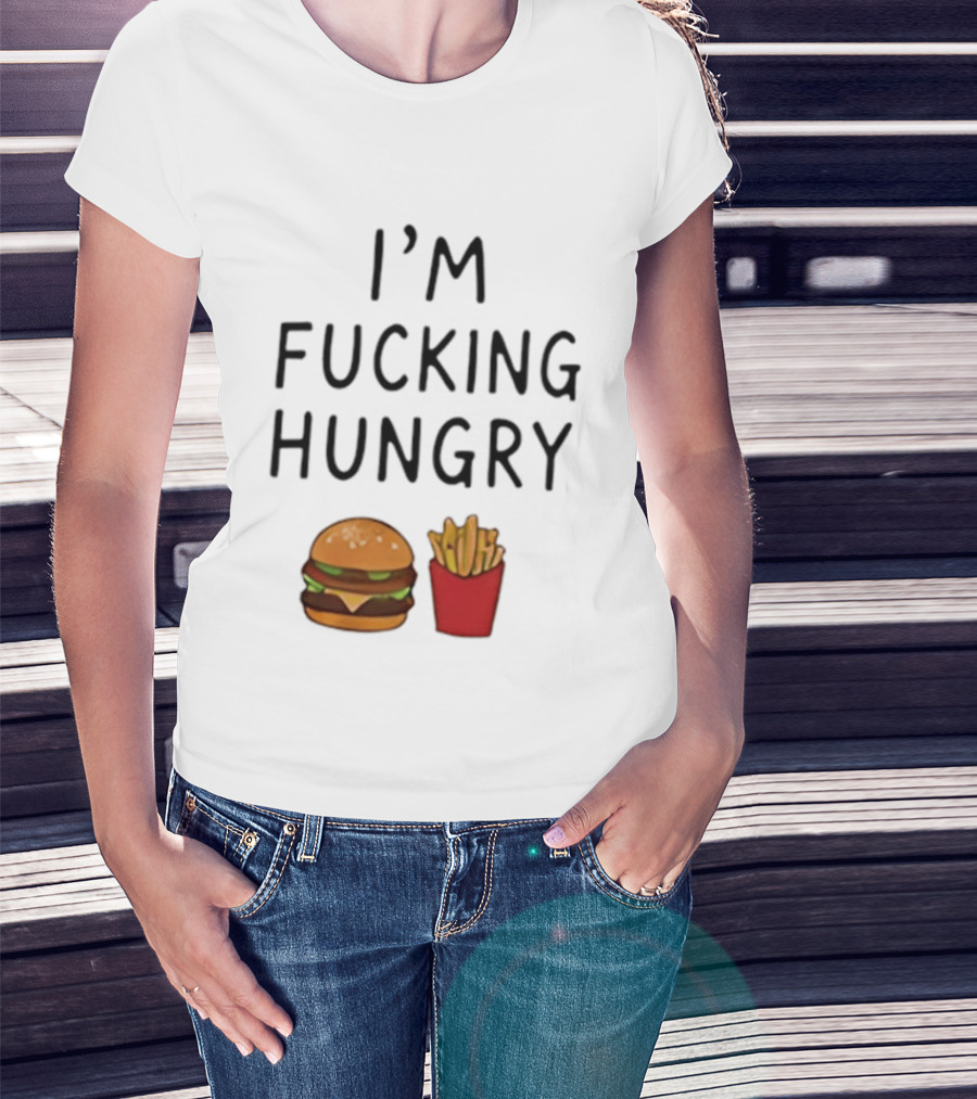 I'm Fucking Hungry Burger And Fries Fast Food Iconic Humor T-Shirt