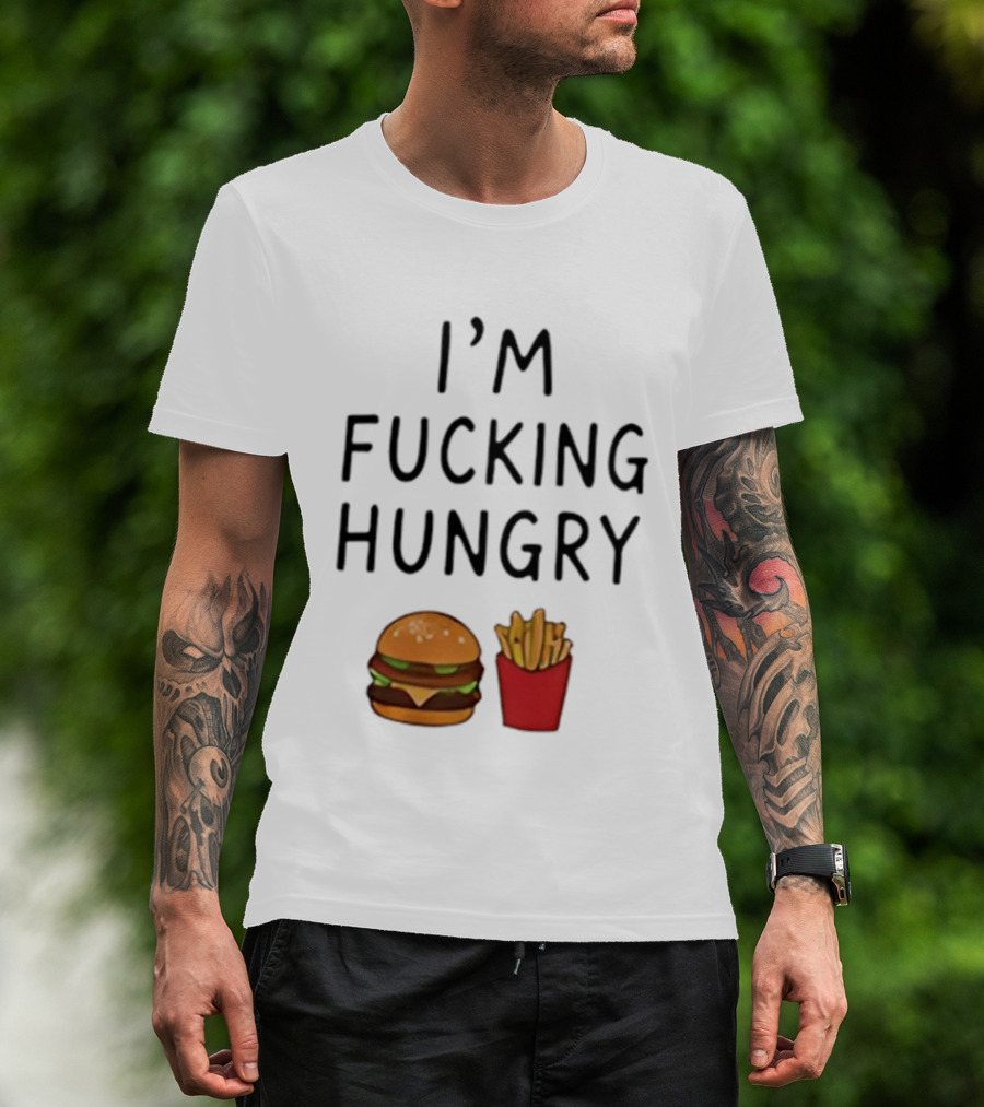I'm Fucking Hungry Burger And Fries Fast Food Iconic Humor T-Shirt