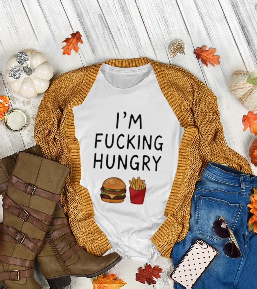 I'm Fucking Hungry Burger And Fries Fast Food Iconic Humor T-Shirt