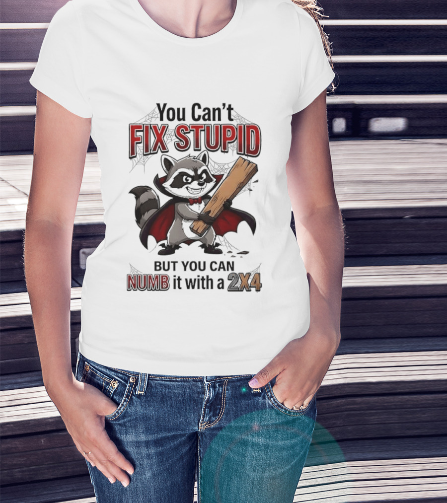 Vampire Raccoon You Can't Fix Stupid But You Can Numb It With A 2X4 T-Shirt