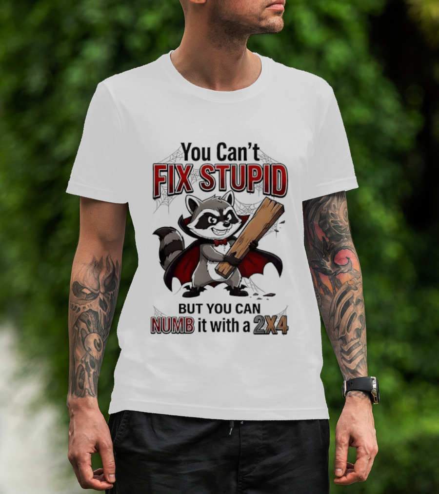 Vampire Raccoon You Can't Fix Stupid But You Can Numb It With A 2X4 T-Shirt