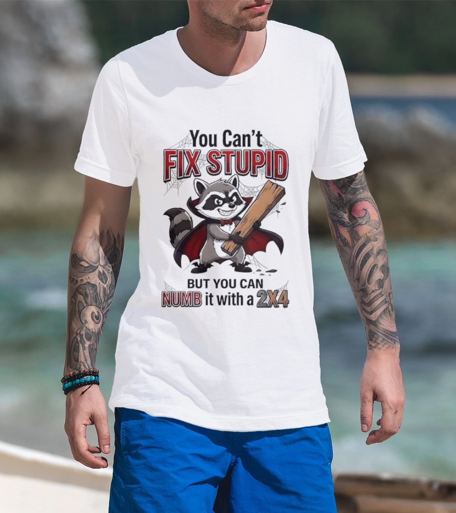 Vampire Raccoon You Can't Fix Stupid But You Can Numb It With A 2X4 T-Shirt