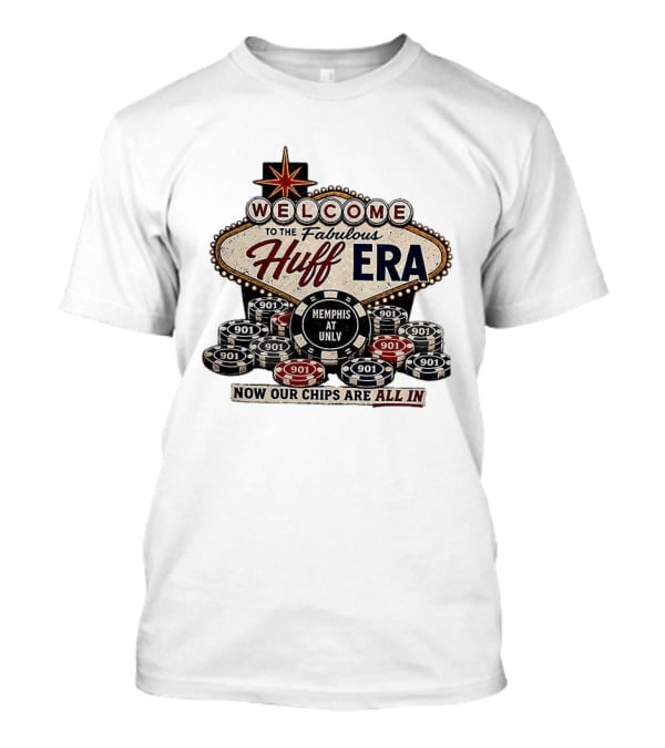 Welcome To The Fabulous Huff Era Memphis At UNLV Now Our Chips Are All T-Shirt