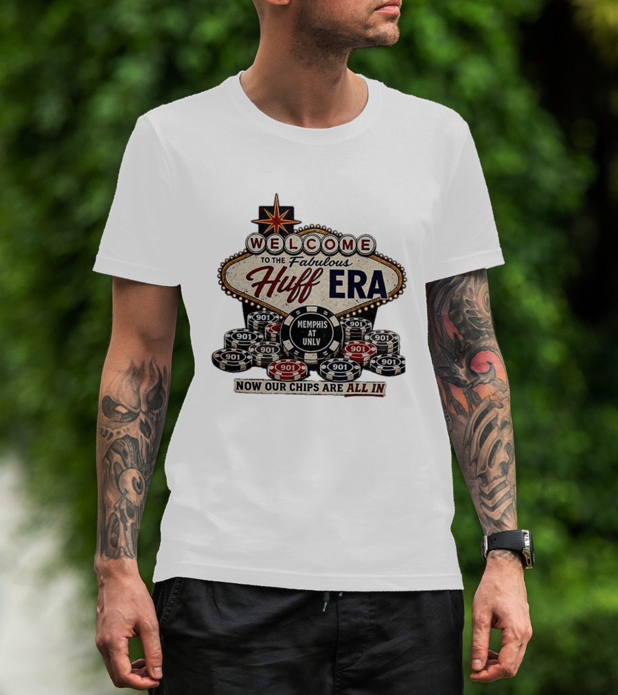 Welcome To The Fabulous Huff Era Memphis At UNLV Now Our Chips Are All T-Shirt