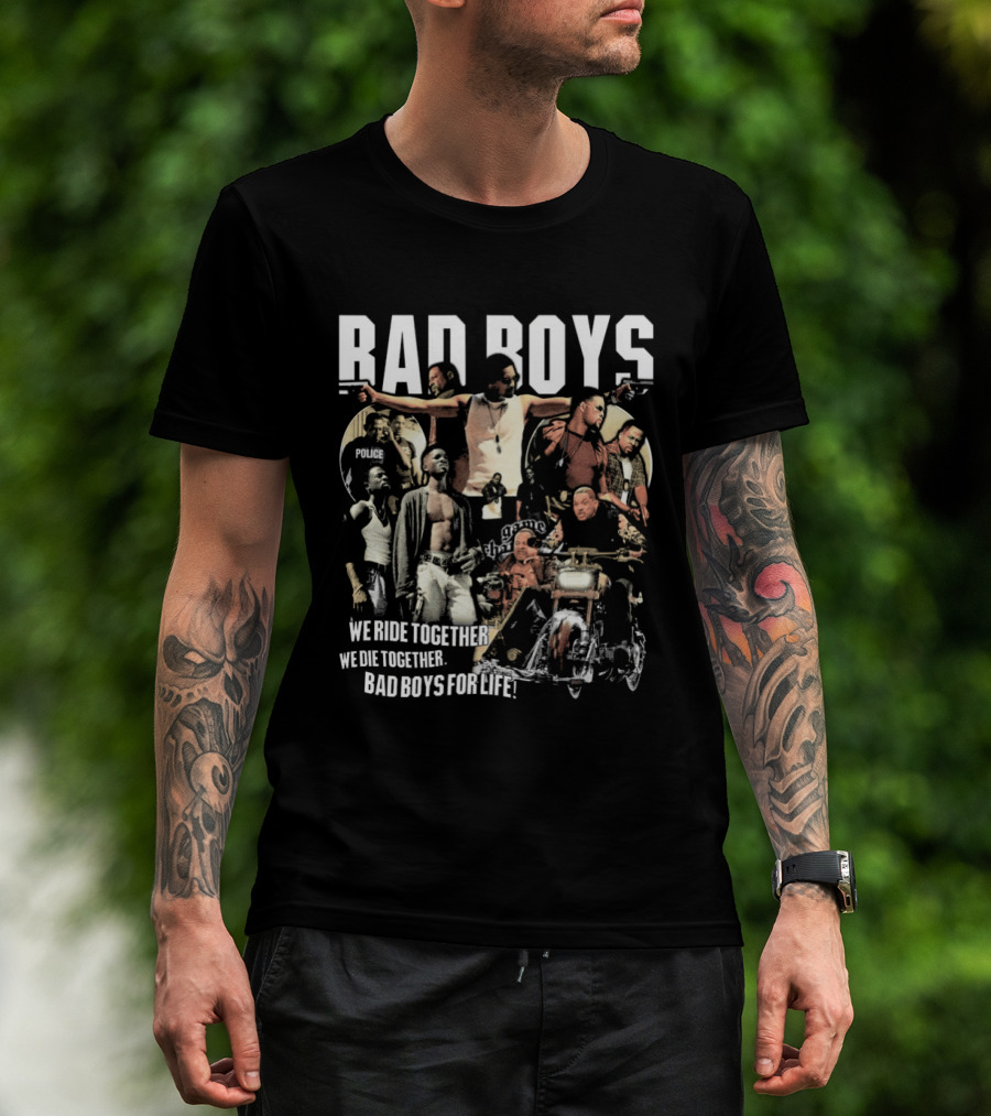 Bad Boys We Ride Together We Die Together For Life T-Shirt