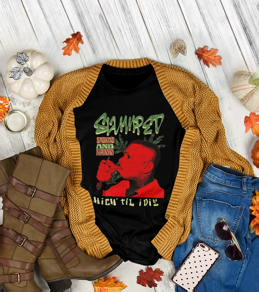 Slumped Smoking And Leanin High Til I Die 420 T-Shirt