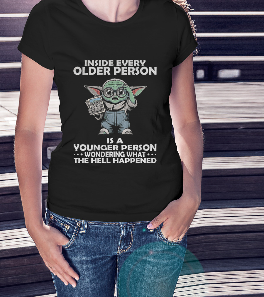 Inside Every Older Person Yoda Younger Person Wondering What The Hell Happened T-Shirt