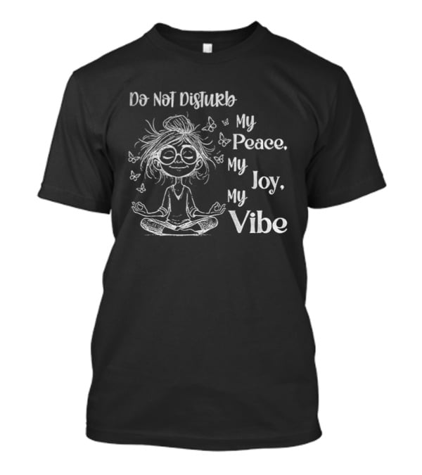 Yoga Girl Do Not Disturb My Peace My Joy My Vibe Serenity Meditation Butterfly T-Shirt