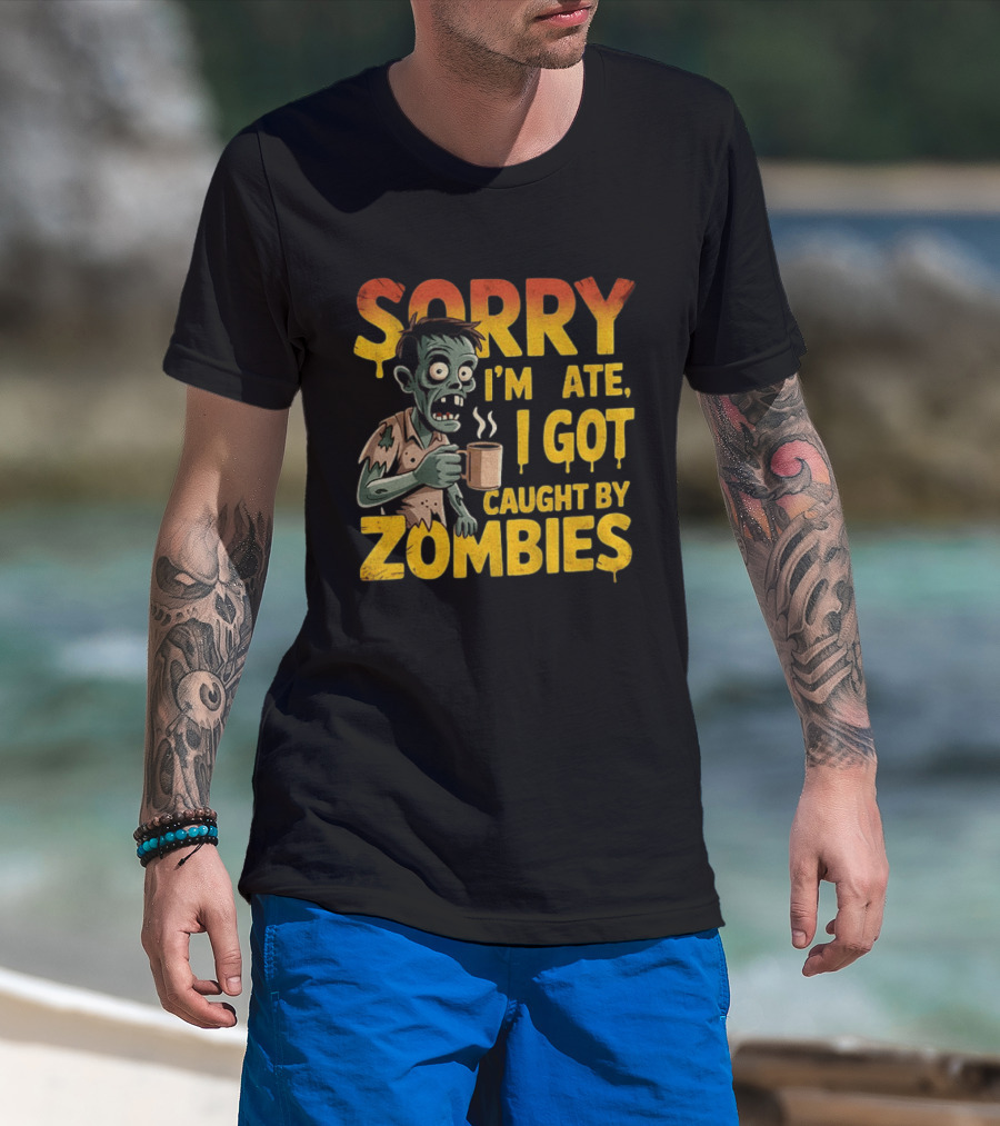 Sorry I'm Late I Got Caught By Zombies Halloween T-Shirt