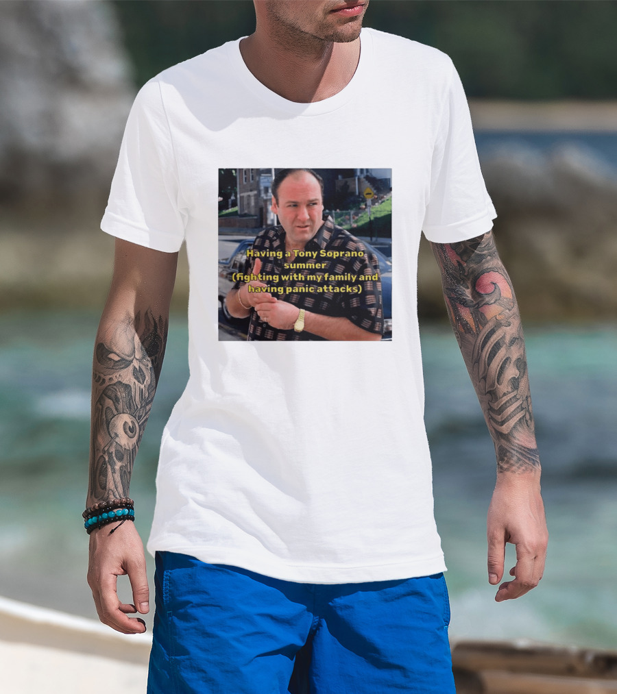 Having A Tony Soprano Summer Fighting With My Family And Having Panic Attacks T-Shirt
