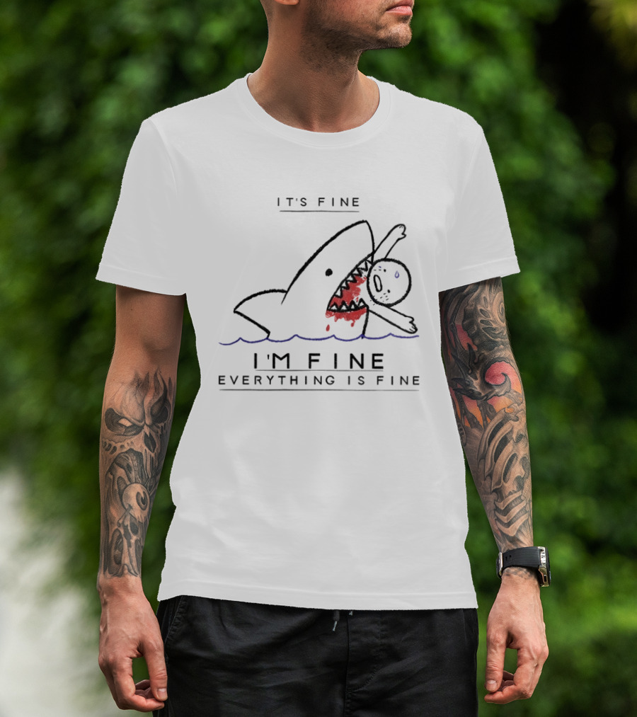 It's Fine I'm Fine Everything Is Fine Shark Meme Humor T-Shirt