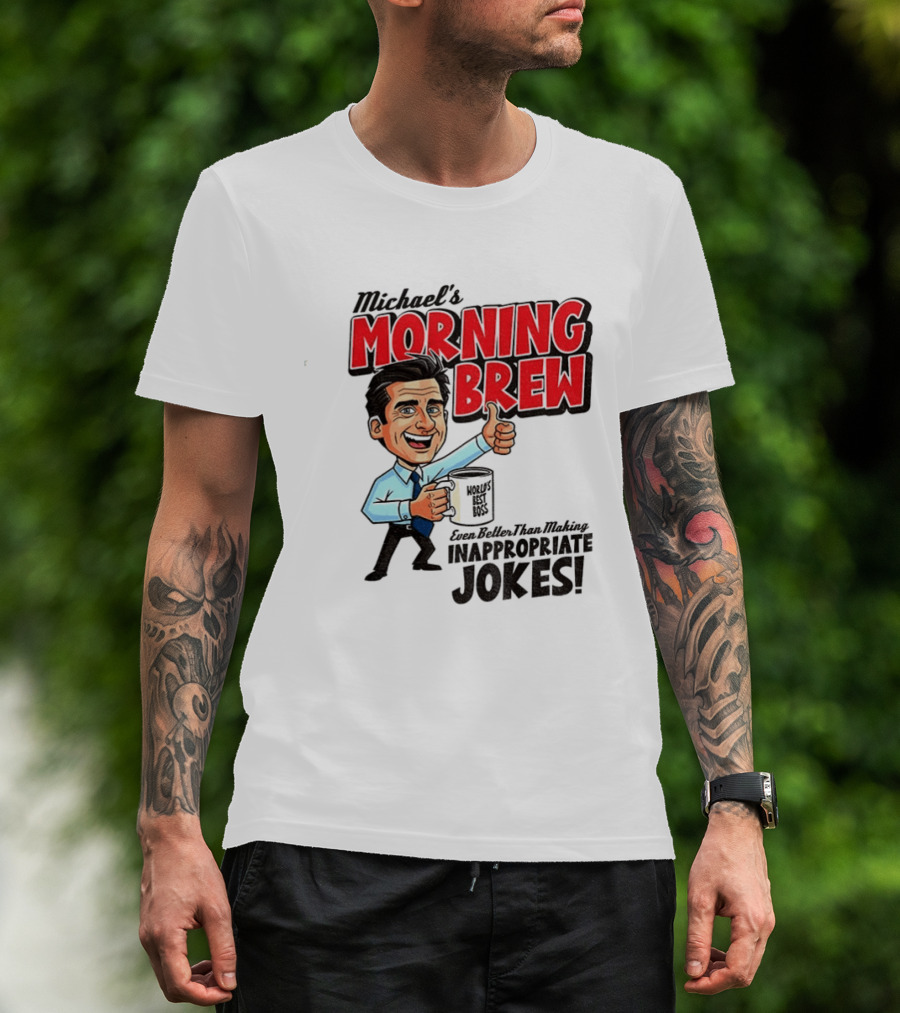 Michael's Morning Brew Even Better Than Making Inappropriate Jokes Coffee Fun T-Shirt