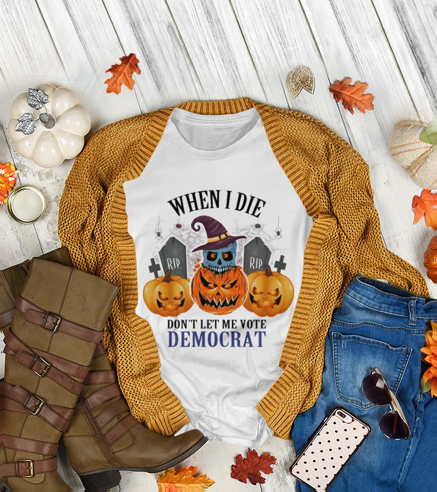 When I Die Don't Let Me Vote Democrat Skull Pumpkin Halloween 2024 T-Shirt
