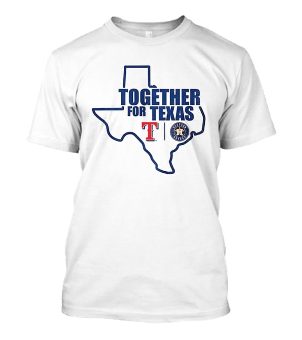 Together For Texas Texas Rangers Houston Astros Collaboration T-Shirt