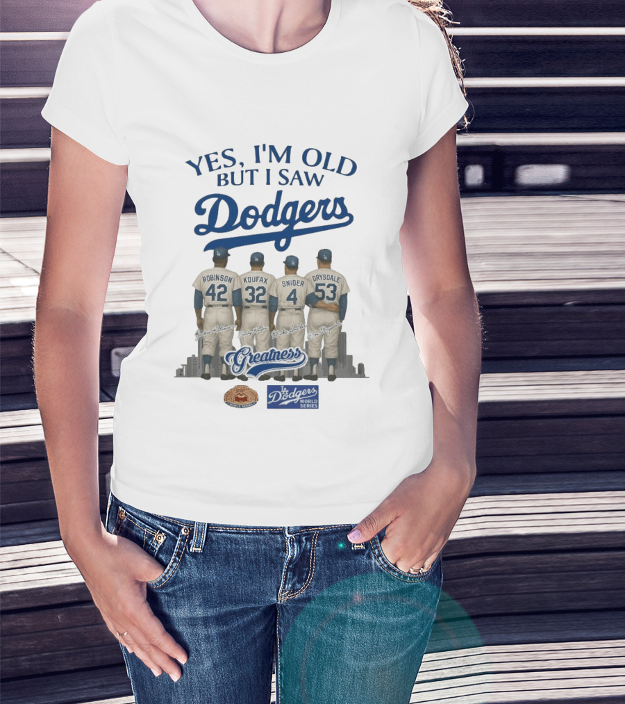 Yes I'm Old But I Saw Dodgers Greatness Jackie Robinson Koufax Snider Drysdale World Series T-Shirt