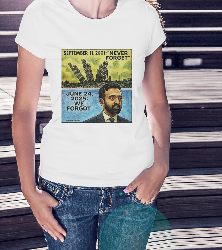 September 11 2001 Never Forget June 24 2025 We Forgot Zohran Mamdani T-Shirt