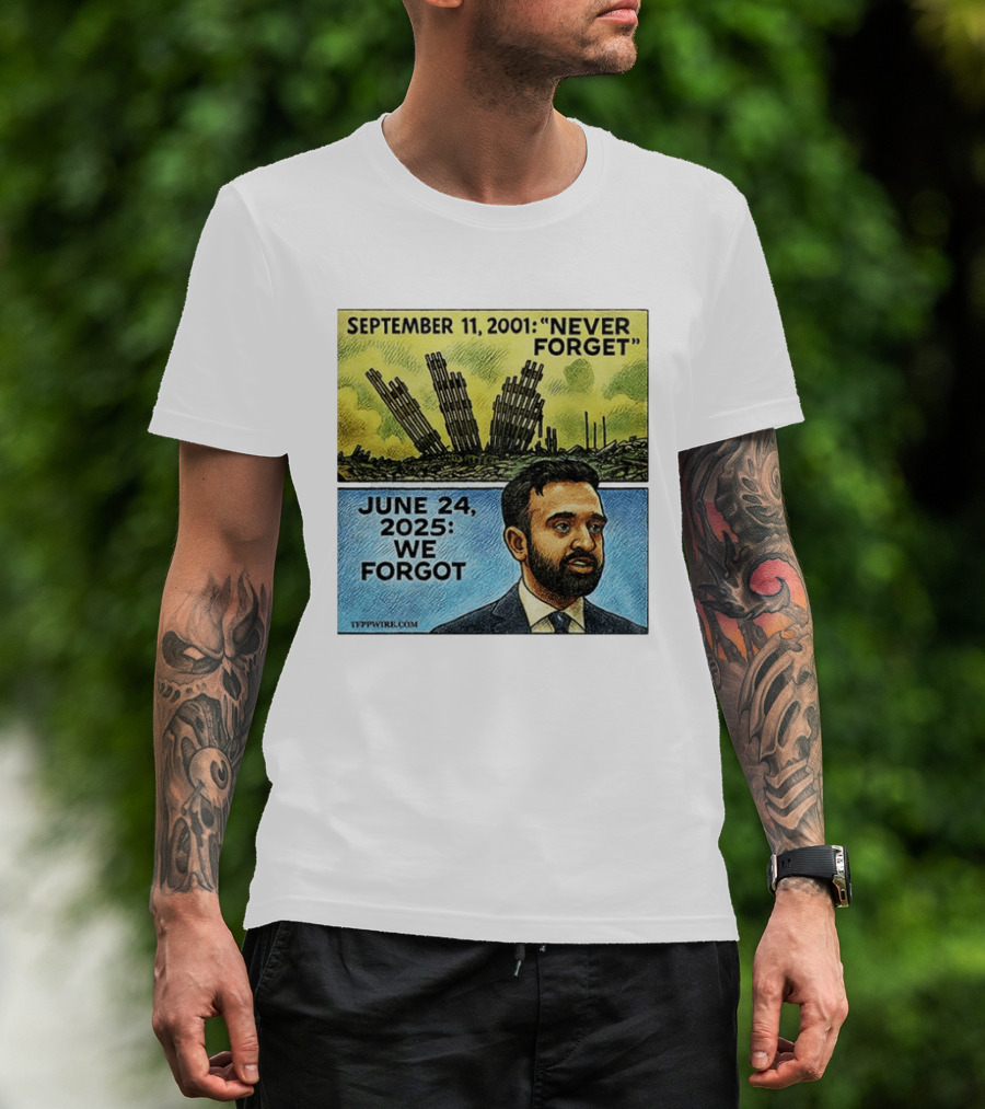 September 11 2001 Never Forget June 24 2025 We Forgot Zohran Mamdani T-Shirt