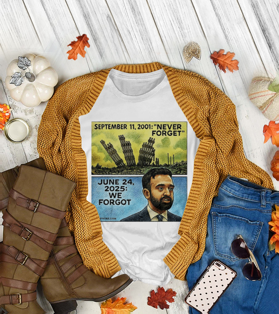 September 11 2001 Never Forget June 24 2025 We Forgot Zohran Mamdani T-Shirt