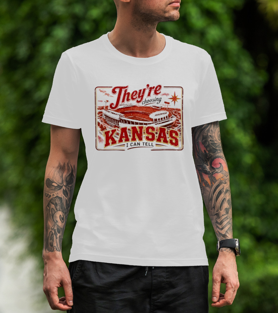 They're Choosing Kansas I Can Tell Arrowhead Stadium T-Shirt