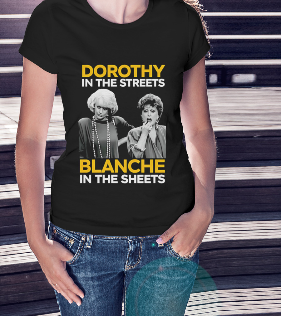 Dorothy In The Streets Blanche In The Sheets The Golden Girls T-Shirt