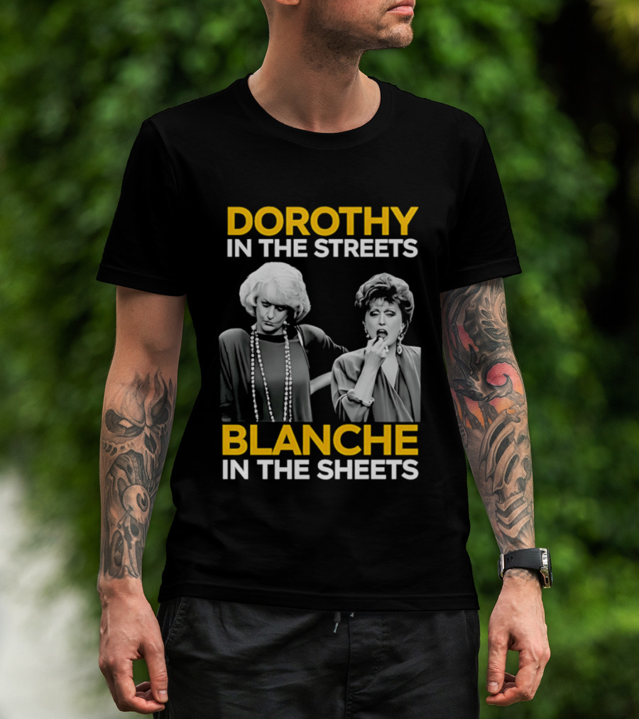 Dorothy In The Streets Blanche In The Sheets The Golden Girls T-Shirt