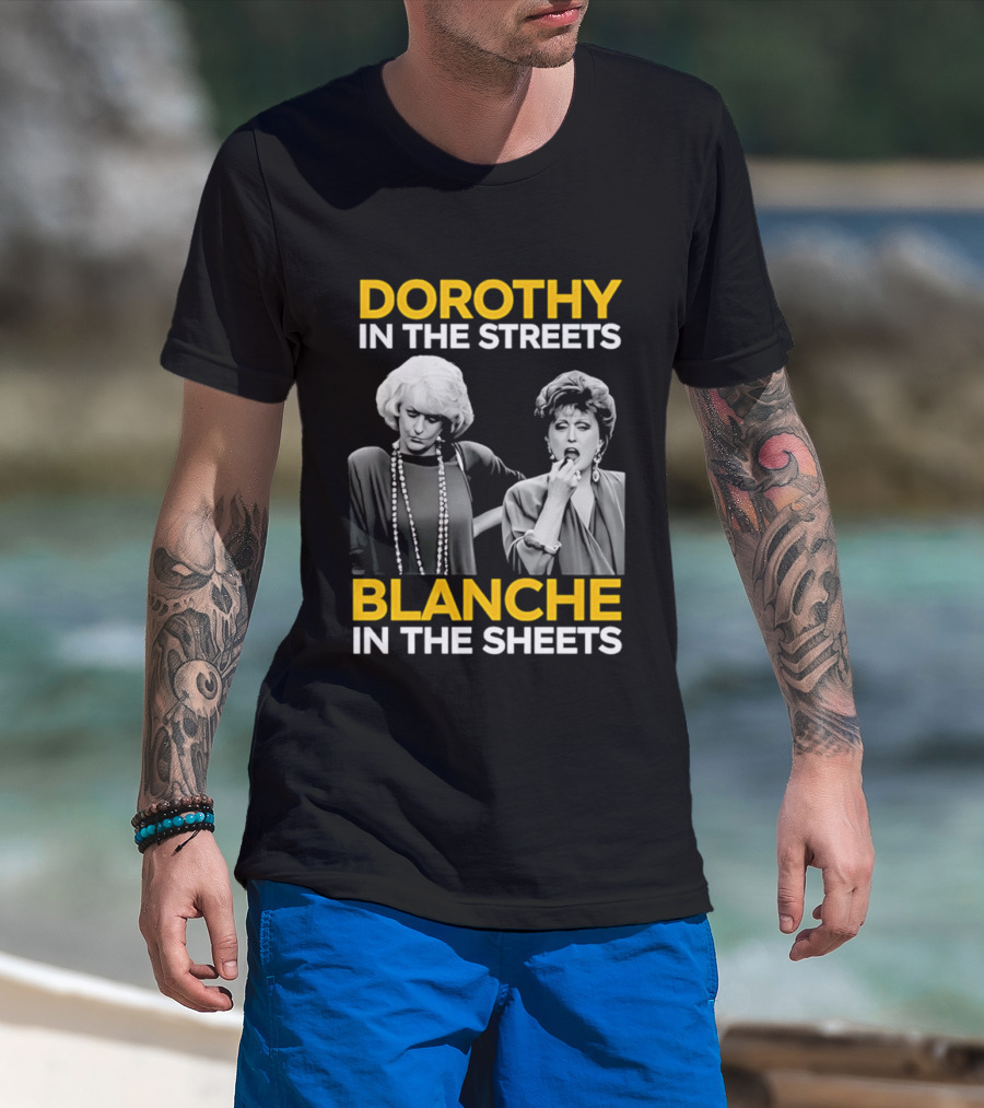 Dorothy In The Streets Blanche In The Sheets The Golden Girls T-Shirt