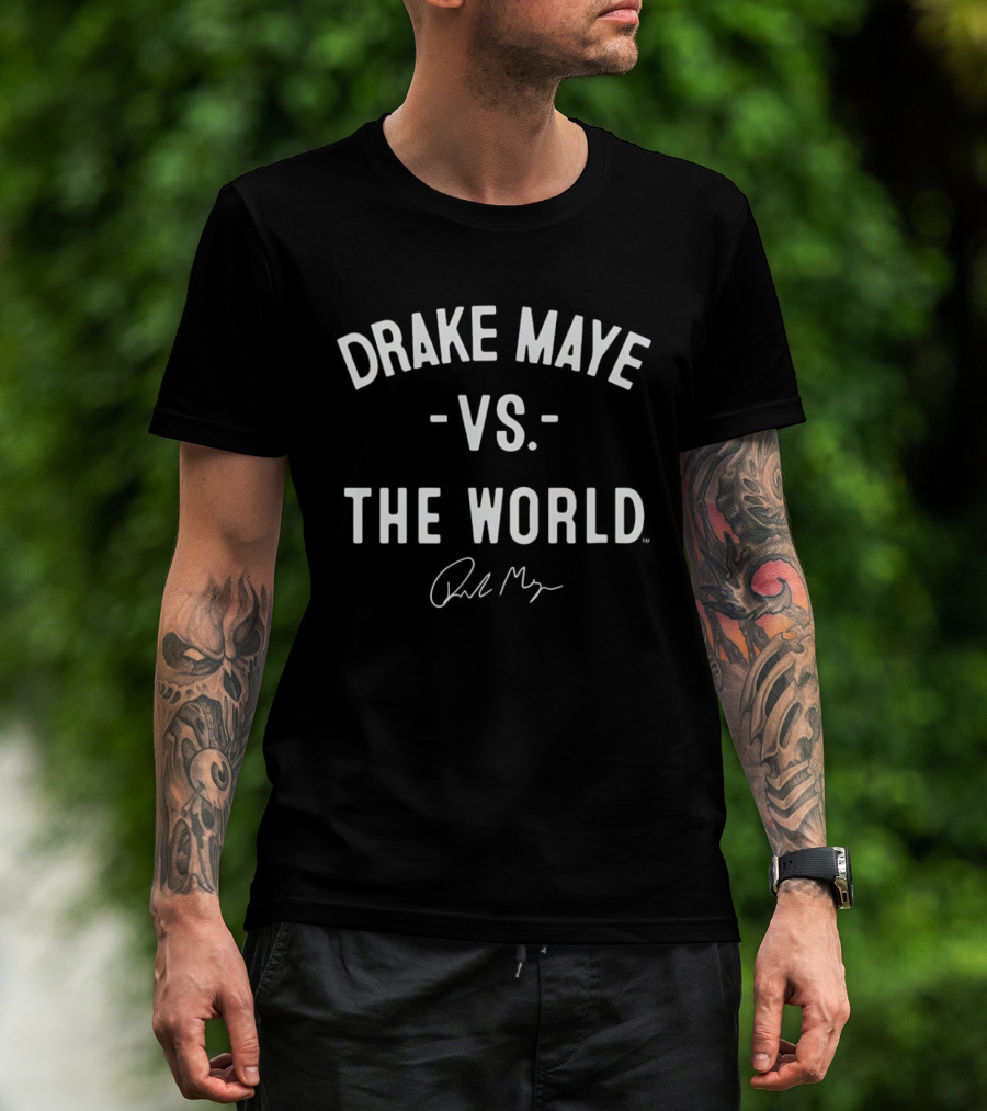 Drake Maye Vs The World New England Patriots Signature T-Shirt