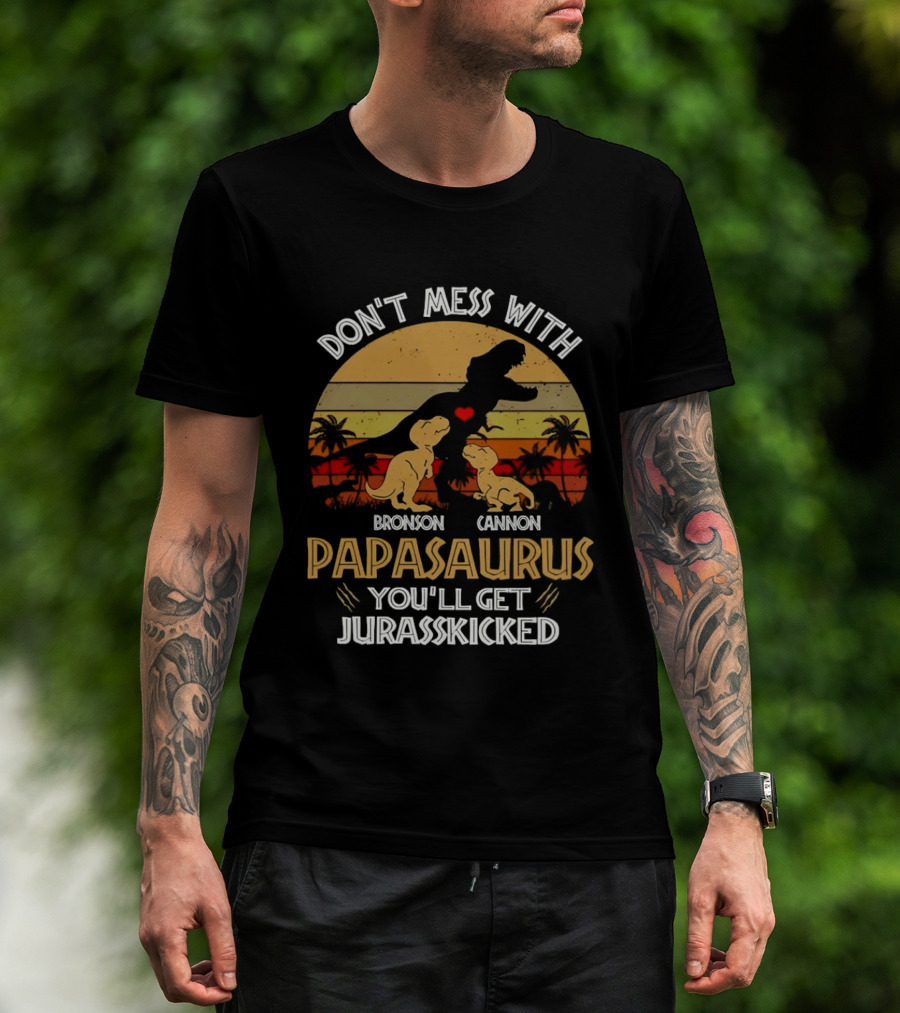 Bronson Cannon Papasaurus Don't Mess With You'll Get Jurasskicked Dinosaur Family T-Shirt