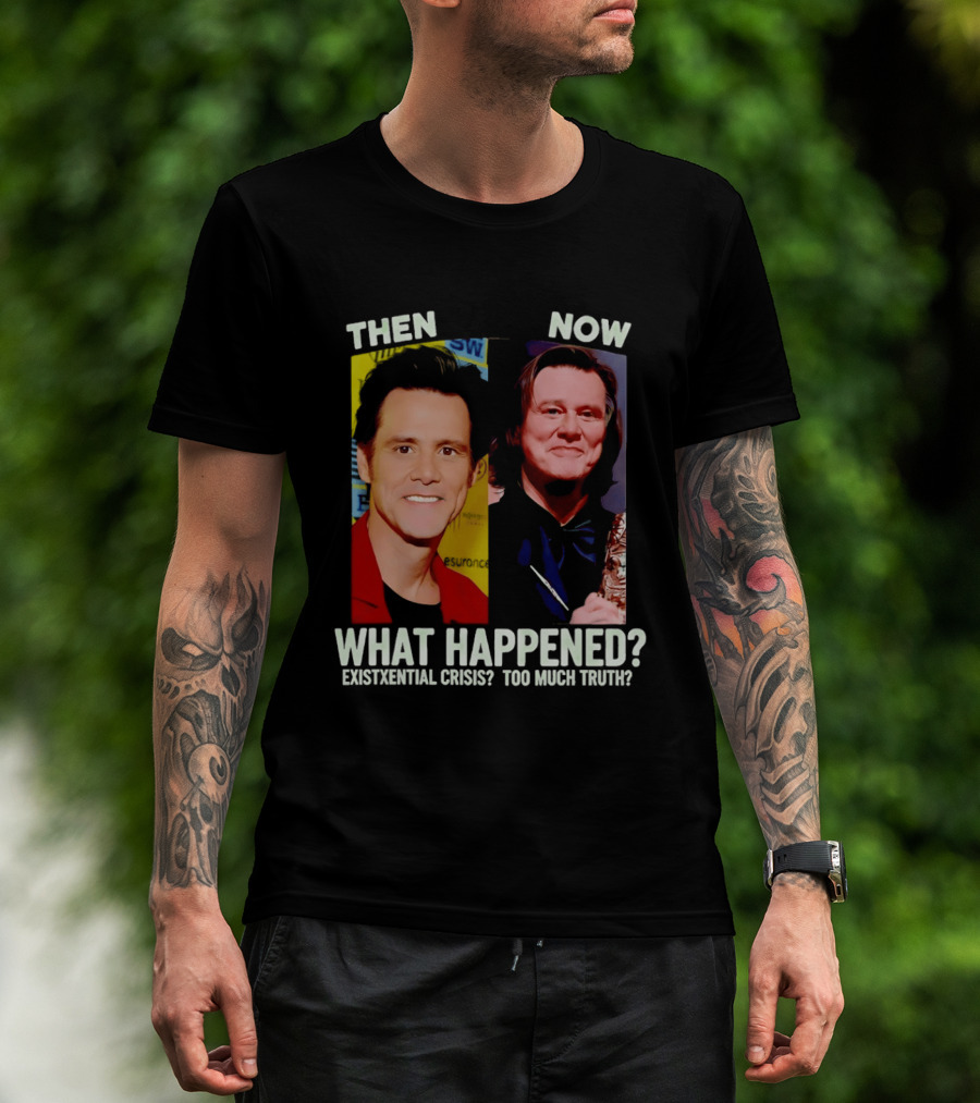Then Now Jim Carrey What Happened Existential Crisis Too Much Truth T-Shirt