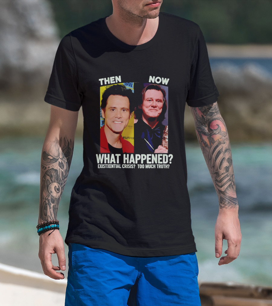 Then Now Jim Carrey What Happened Existential Crisis Too Much Truth T-Shirt