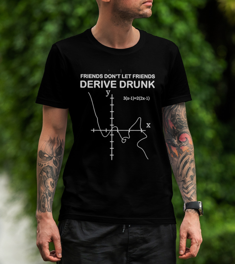 Friends Don't Let Friends Derive Drunk Math Humor Equation Graph T-Shirt