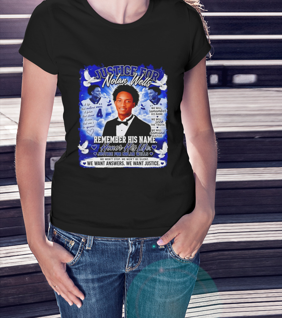 Justice For Nolan Wells Remember His Name Honor His Life We Want Answers We Want Justice T-Shirt