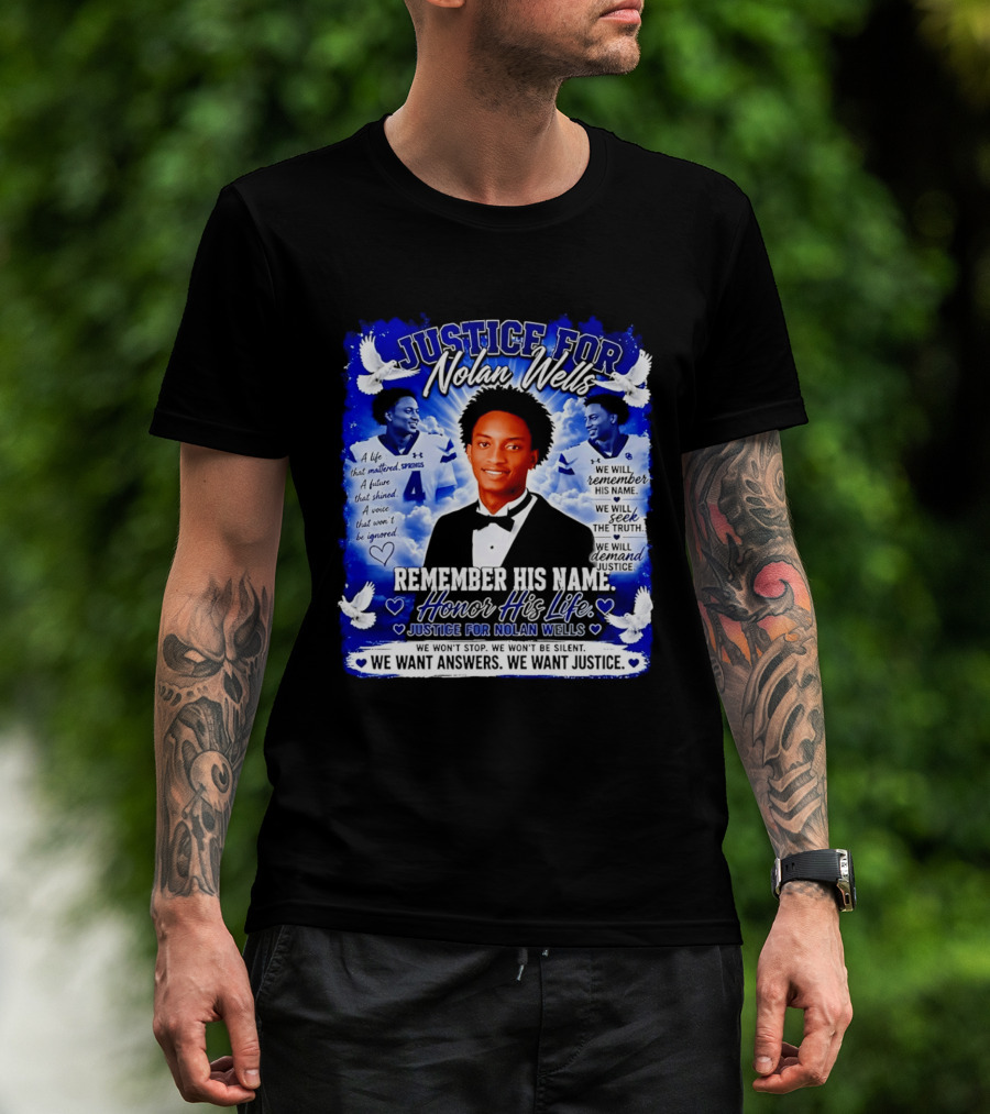 Justice For Nolan Wells Remember His Name Honor His Life We Want Answers We Want Justice T-Shirt