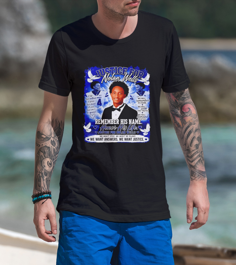 Justice For Nolan Wells Remember His Name Honor His Life We Want Answers We Want Justice T-Shirt