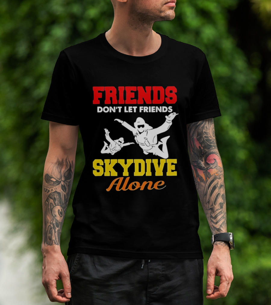 FRIENDS Don't Let Friends SKYDIVE Alone T-Shirt