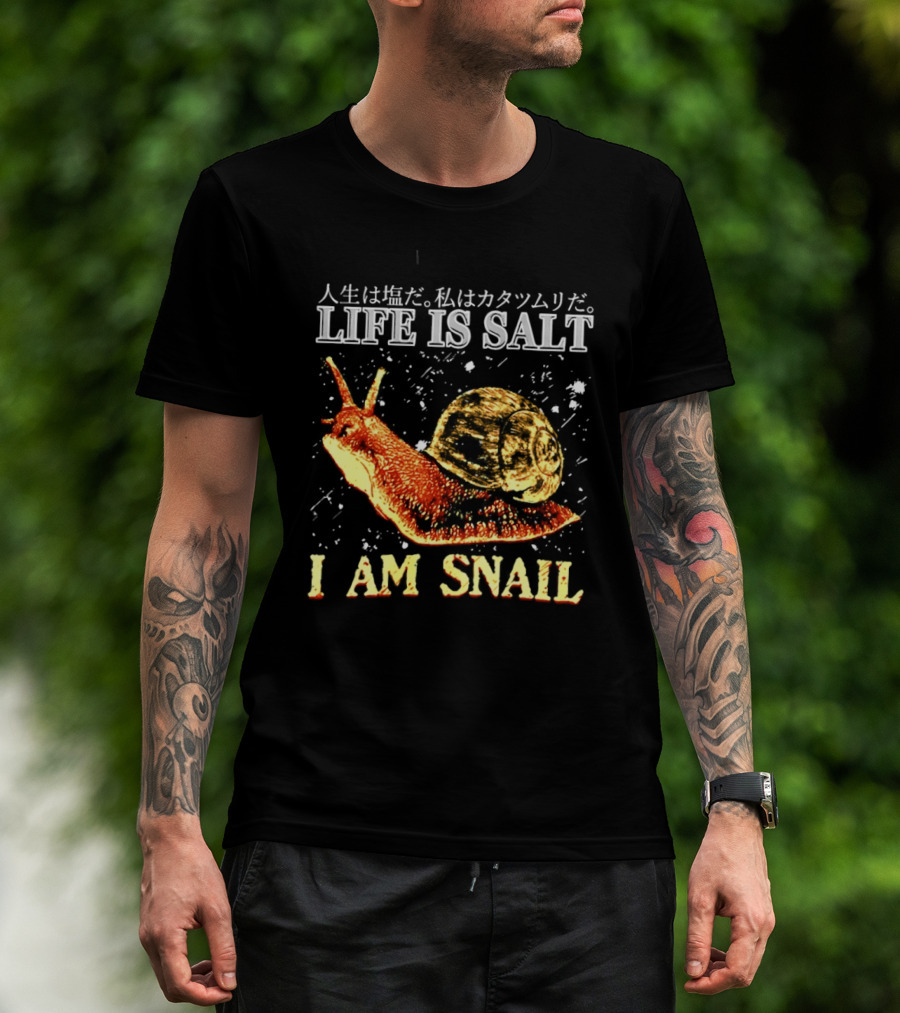 Japanese Humor Life Is Salt I Am Snail T-Shirt