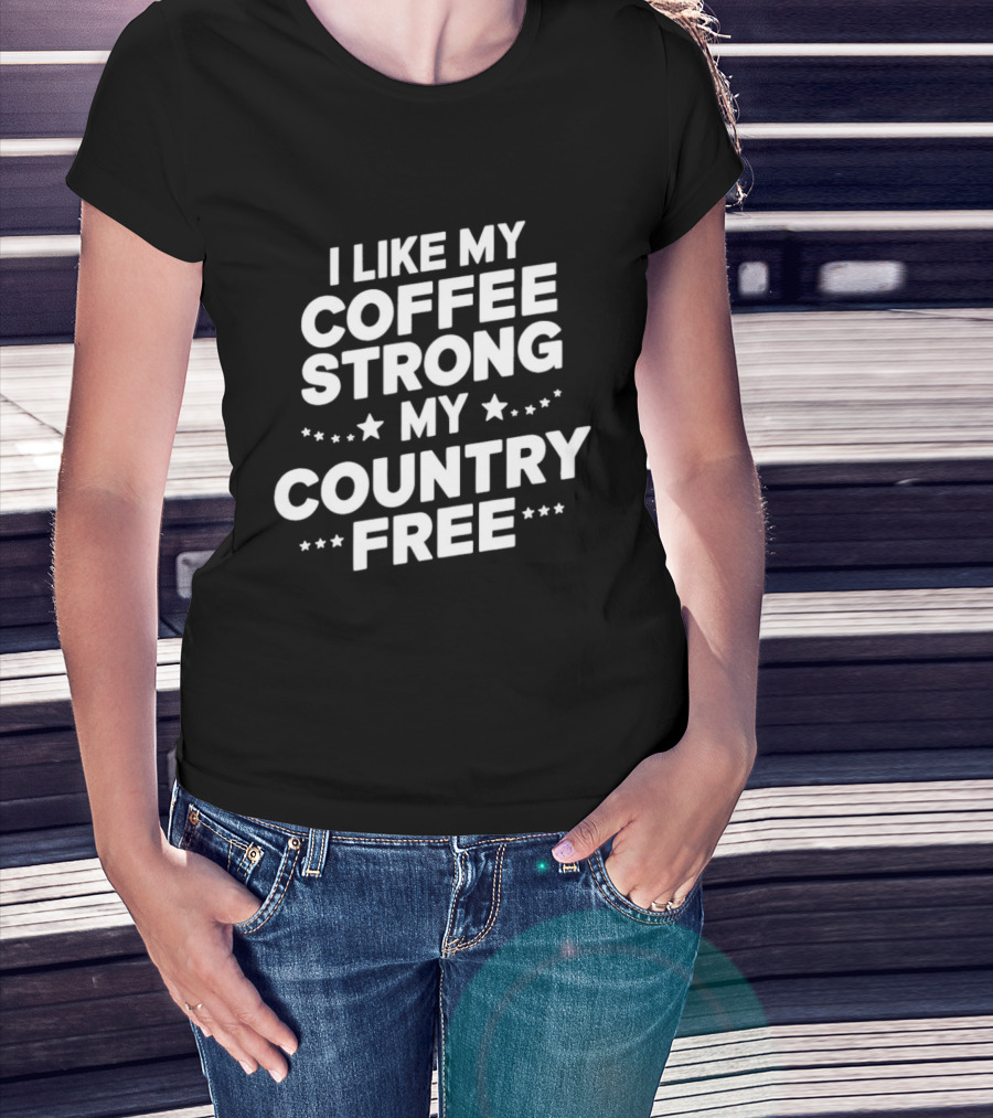 I Like My Coffee Strong My Country Free Stars T-Shirt