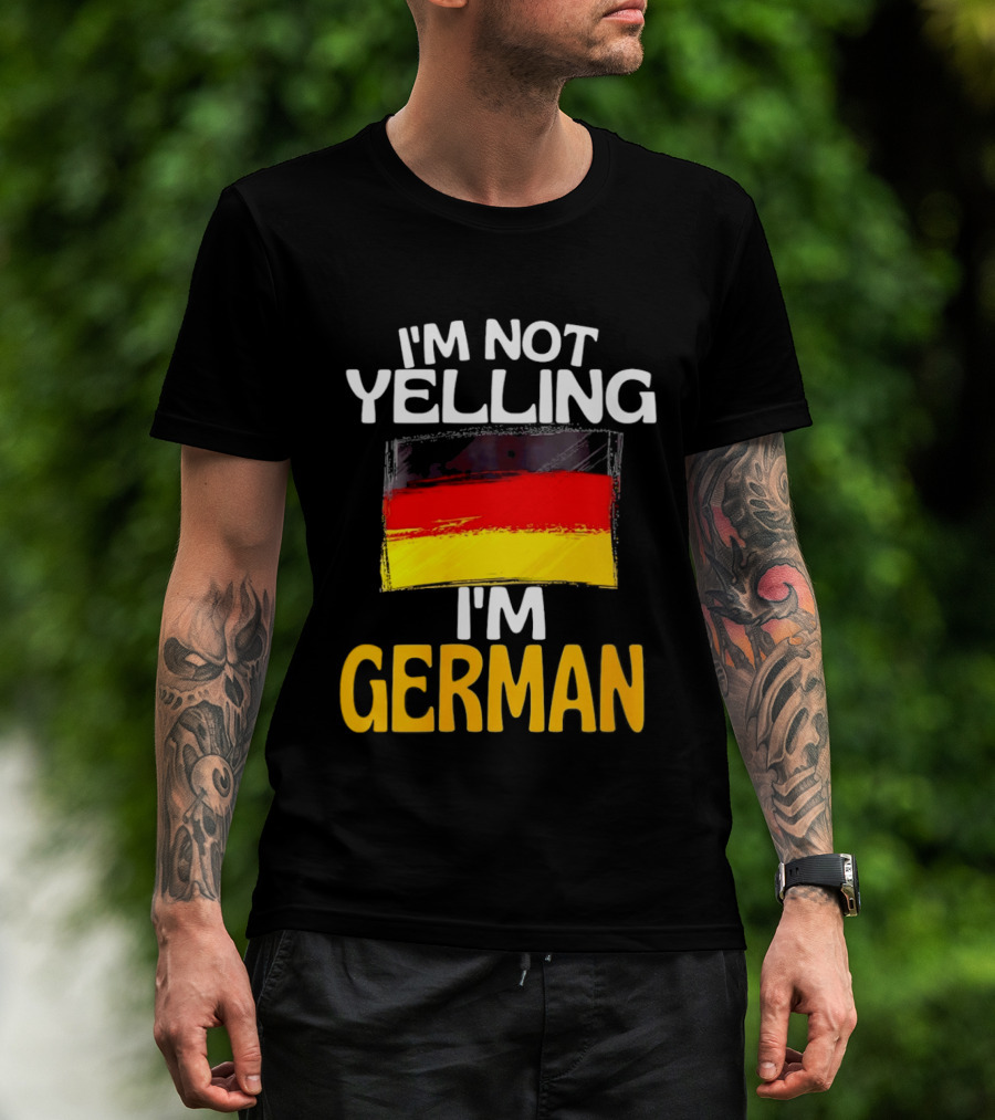 I'm Not Yelling I'm German Germany Flag T-Shirt